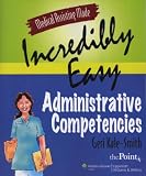  : Medical Assisting Made Incredibly Easy: Administrative Competencies (Medical Assisting Made Incredibly Easy)