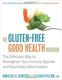 The Gluten-Free Good Health Cookbook: The Delicious Way to Strengthen Your Immune System and Neutralize Inflammation