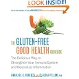 The Gluten-Free Good Health Cookbook: The Delicious Way to Strengthen Your Immune System... by Annalise G. Roberts and Claudia Pillow