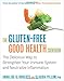 The Gluten-Free Good Health Cookbook: The Delicious Way to Strengthen Your Immune System and Neutralize Inflammation