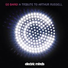 Go Bang - A Tribute To Arthur Russell