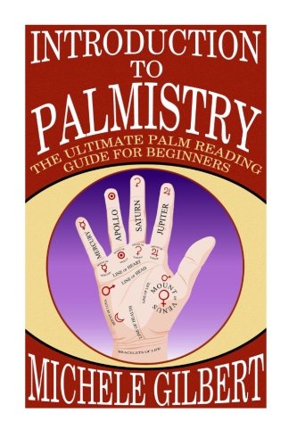 Introduction To Palmistry: The Ultimate Palm Reading Guide For Beginners (Occult,Spirits,Ritual, Divination Series)
