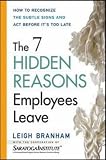 The 7 Hidden Reasons Employees Leave: How to Recognize the Subtle Signs and Act Before Its Too Late