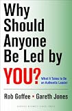Why Should Anyone Be Led by You?: What It Takes To Be An Authentic Leader