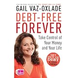 Debt Free Forever: Take Control Of Your Money And Your Lifeby Gail Vaz-Oxlade