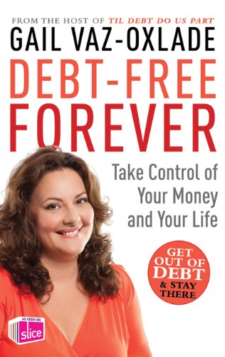Debt Free Forever: Take Control Of Your Money And Your Life