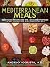 Mediterranean Meals: 25 Delicious Recipes and the 7 Sicilian Superfoods to Lose Weight and Stay Healthy for Life