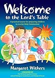 Welcome to the Lord's table : a practical course for preparing children to receive Holy Communion