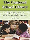 The Centered School Library Engaging Every Learner with Library Skills Centers