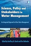 Science, policy and stakeholders in water management : an integrated approach to river basin management