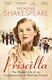 Priscilla : the hidden life of an Englishwoman in wartime France