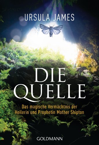 Die Quelle: Das magische Vermächtnis der Heilerin und Prophetin Mother Shipton (German Edition)