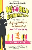 The Teen's Guide to World Domination: Advice on Life, Liberty, and the Pursuit of Awesomeness