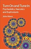 Turn on and tune in : psychedelics, narcotics and euphoriants