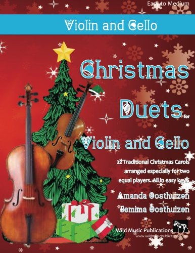 Christmas Duets for Violin and Cello: 22 Traditional Christmas Carols arranged especially for two equal players. All in easy keys.