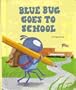 Blue Bug Goes to School (Blue Bug Books)