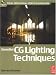 Essential CG Lighting Techniques (Focal Press Visual Effects and Animation)
