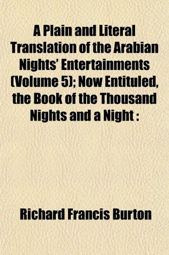 A Plain and Literal Translation of the Arabian Nights Entertainments (Volume 5); Now Entituled, the Book of the Thousand Nights and a Night