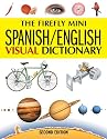 The Firefly Mini Spanish/English Visual Dictionary (Firefly Mini Visual Dictionary)