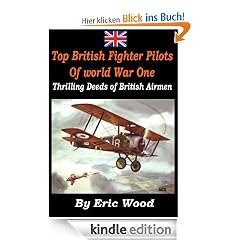 "Top British Fighter Pilots of World War One" - Thrilling Deeds of British Airmen [Illustrated]