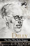 Dilly: The Man Who Broke Enigma