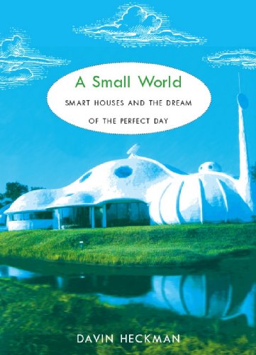 A Small World: Smart Houses and the Dream of the Perfect Day