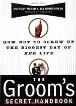 The Groom's Secret Handbook: How Not to Screw Up the Biggest Day of Her Life