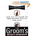 The Groom's Secret Handbook: How Not to Screw up the Biggest Day of Her Life