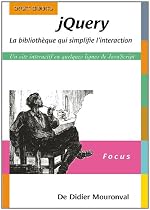 jQuery La bibliothèque qui simplifie l'interaction: Un site interactif en quelques lignes de JavaScript