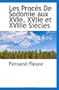 Les Procès De Sodomie aux XVIe, XVIIe et XVIIIe Siècles (French Edition)