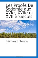 Les Procès De Sodomie aux XVIe, XVIIe et XVIIIe Siècles (French Edition)