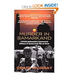Murder in Samarkand - A British Ambassador's Controversial Defiance of Tyranny in the War on Terror