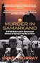 Murder in Samarkand: A British Ambassador's Controversial Defiance of Tyranny in the War on Terror
