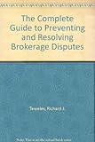 The complete guide to preventing and resolving brokerage disputes