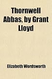 Thornwell Abbas, by Grant Lloyd