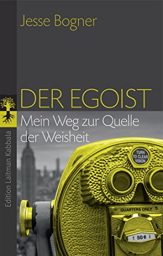 Der Egoist: Mein Weg zur Quelle der Weisheit (German Edition)