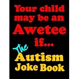 Your child may be an Awetee if.....The autism joke book