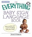 Everything Baby Sign Language Book: Get an early start communicating with your baby! (Everything Series)