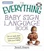 The \"Everything\" Baby Sign Language Book: Get an Early Start Communicating with Your Baby! (Everything): Get an Early Start Communicating with Your Baby! (Everything)