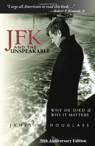 By James W. Douglass - JFK and the Unspeakable: Why He Died and Why It Matters (5/26/08)