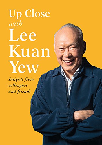 Up Close With Lee Kuan Yew: Insights from colleagues & friends, by Various