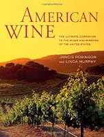 American Wine: The Ultimate Companion to the Wines and Wineries of the United States