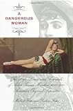 A Dangerous Woman: The Life, Loves, and Scandals of Adah Isaacs Menken, 1835-1868, America's Original Superstar