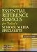 Essential Reference Services for Today's School Media Specialists