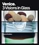 Venice: 3 Visions in Glass- Cristiano Bianchin, Yoichi Ohira, Laura de Santillana