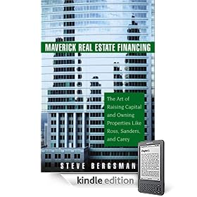 Maverick Real Estate Financing: The Art of Raising Capital and Owning Properties Like Ross, Sanders and Carey