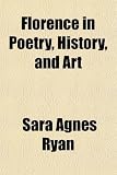 Florence in Poetry, History, and Art