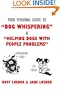 Your Personal Guide to "Dog Whispering": & "Helping Dogs with People Problems"