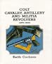 Colt Cavalry Artillery and Militia Revolvers 1873-1903