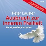 Peter Lauster: Ausbruch zur inneren Freiheit: Mut, eigene Wege zu gehen (1 MP3 CD)